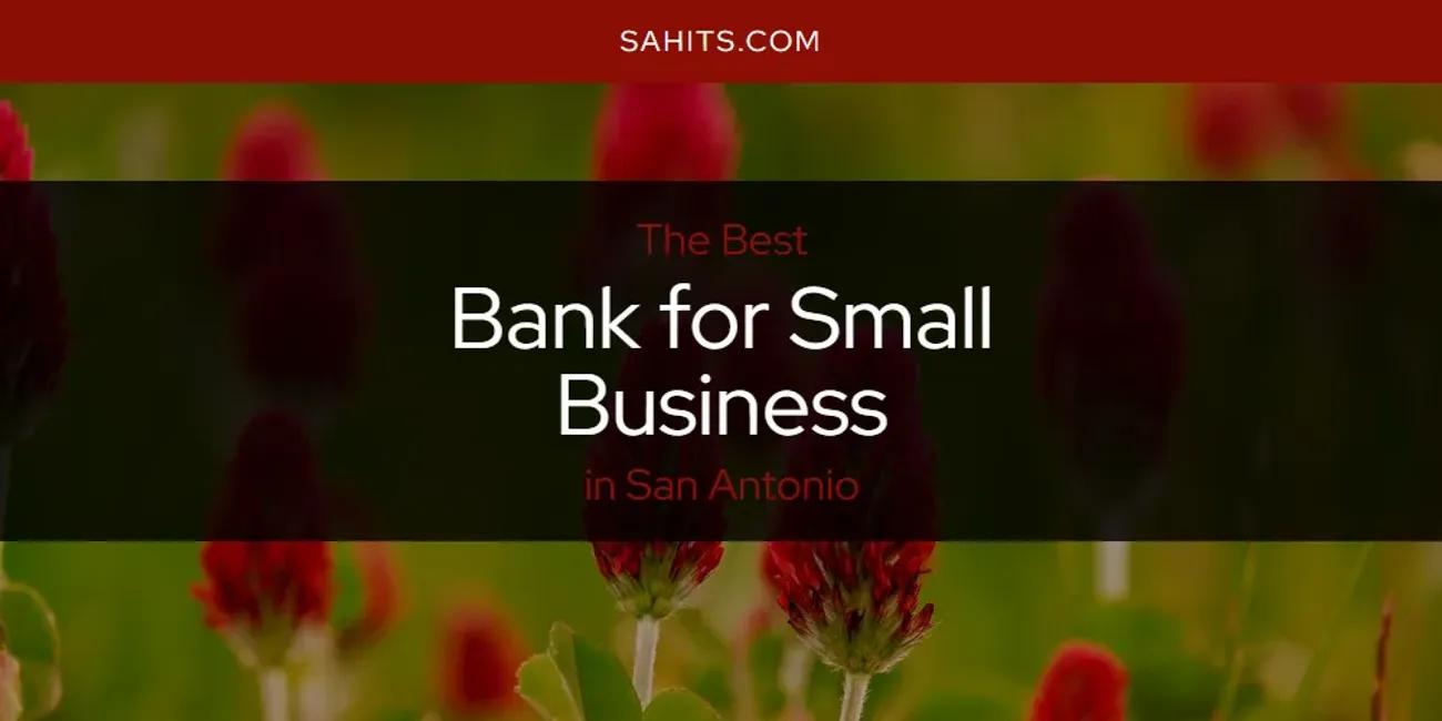 San Antonio's Best Bank for Small Business [Updated 2024]