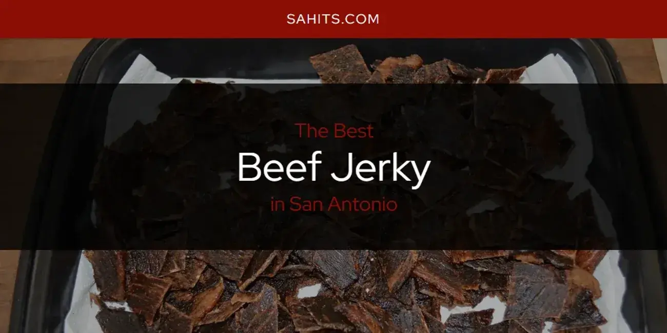 The Absolute Best Beef Jerky in San Antonio  [Updated 2024]