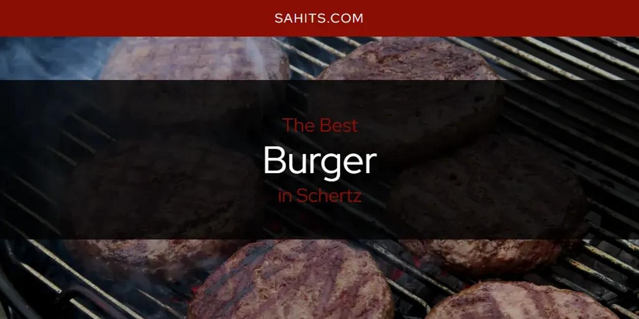 Schertz's Best Burger [Updated 2024]