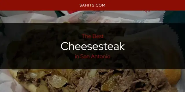 The Absolute Best Cheesesteak in San Antonio  [Updated 2024]