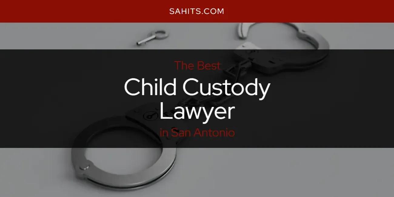 San Antonio's Best Child Custody Lawyer [Updated 2024]