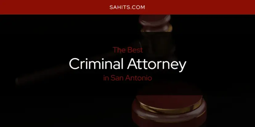 The Absolute Best Criminal Attorney in San Antonio  [Updated 2024]