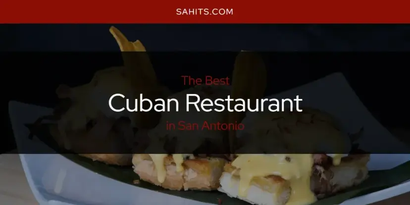 The Absolute Best Cuban Restaurant in San Antonio  [Updated 2024]