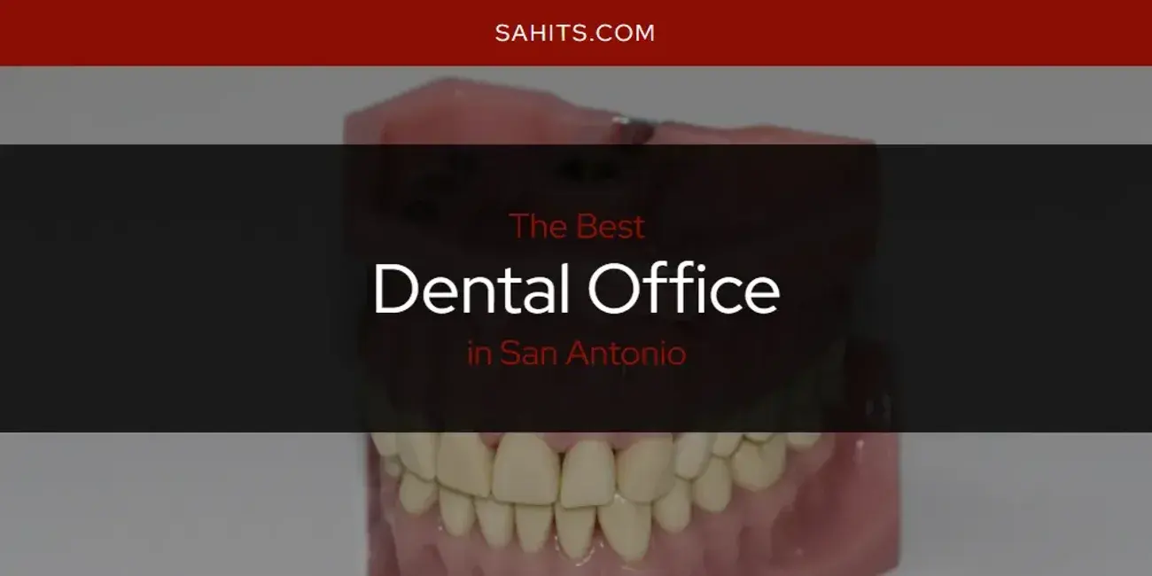 The Absolute Best Dental Office in San Antonio  [Updated 2024]