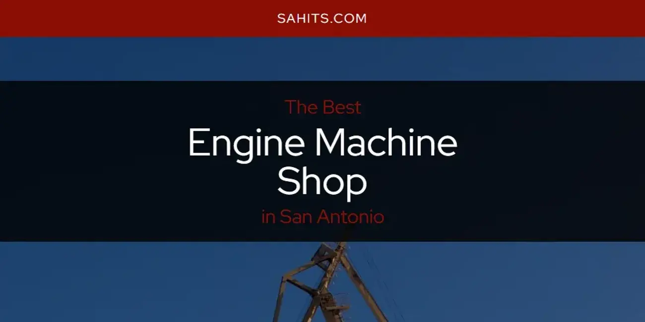 The Absolute Best Engine Machine Shop in San Antonio  [Updated 2024]
