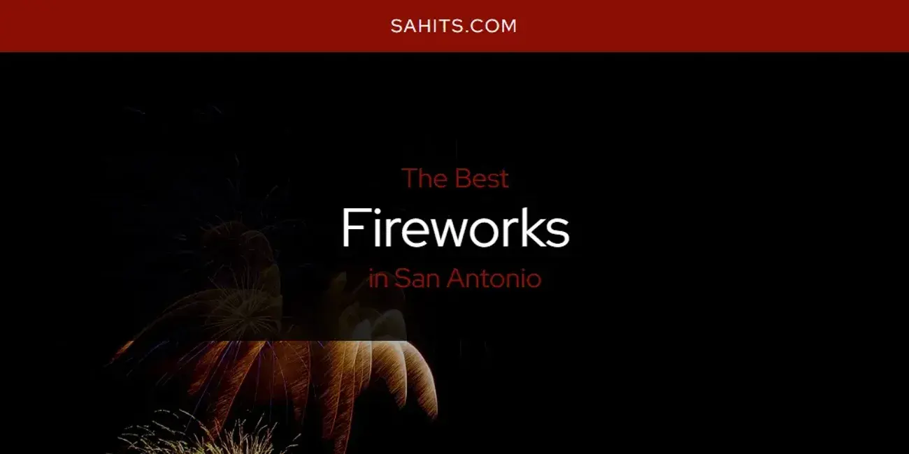 The Absolute Best Fireworks in San Antonio  [Updated 2024]