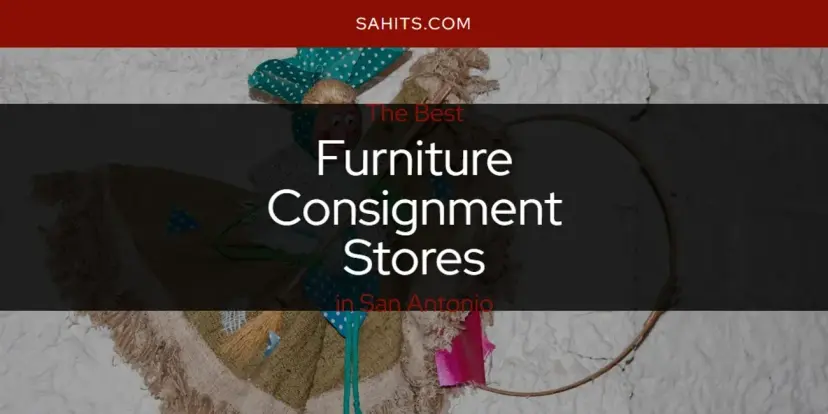 The Absolute Best Furniture Consignment Stores in San Antonio  [Updated 2024]