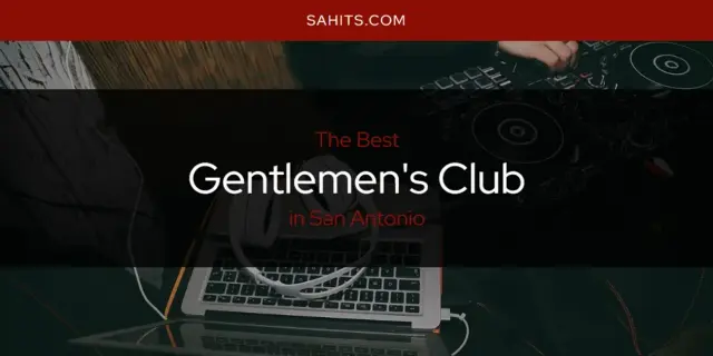 The Absolute Best Gentlemen's Club in San Antonio  [Updated 2024]