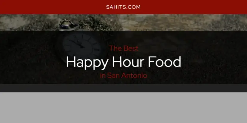 The Absolute Best Happy Hour Food in San Antonio  [Updated 2024]