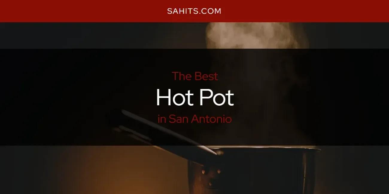 San Antonio's Best Hot Pot [Updated 2024]