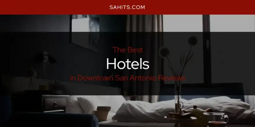 The Absolute Best Hotels in Downtown San Antonio Reviews  [Updated 2024]