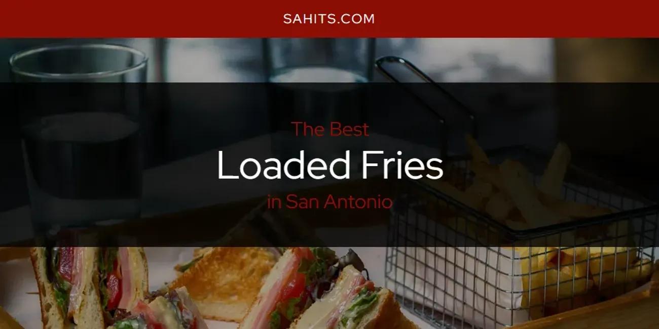 San Antonio's Best Loaded Fries [Updated 2024]