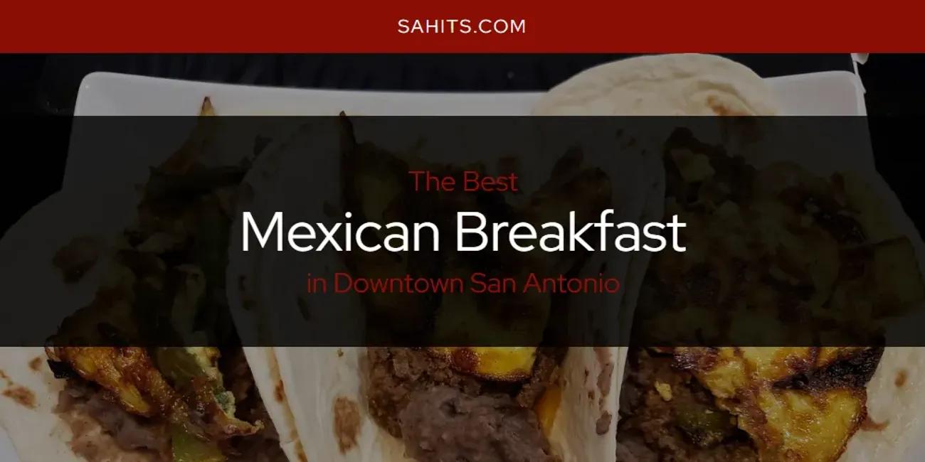 The Absolute Best Mexican Breakfast in Downtown San Antonio  [Updated 2024]