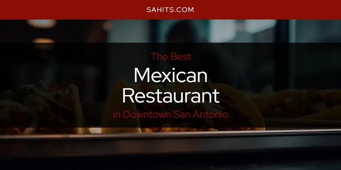 The Absolute Best Mexican Restaurant in Downtown San Antonio  [Updated 2024]