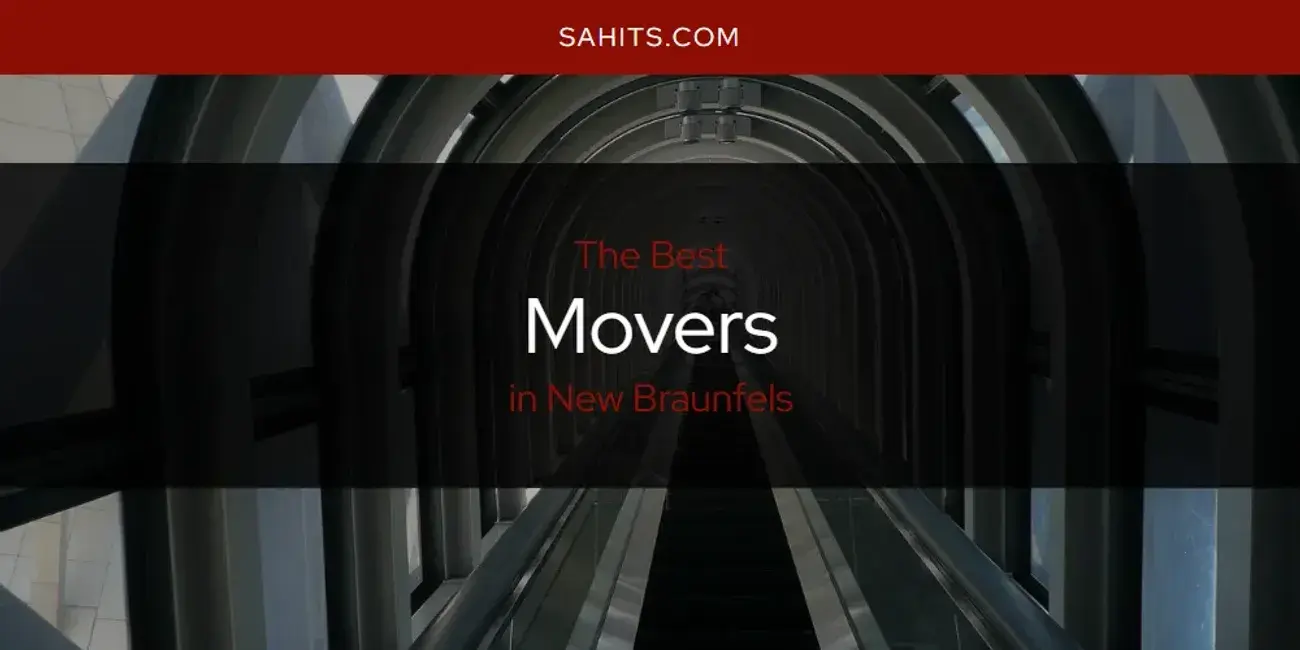 New Braunfels' Best Movers [Updated 2024]