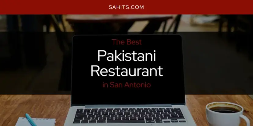 San Antonio's Best Pakistani Restaurant [Updated 2024]