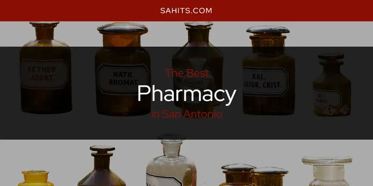 San Antonio's Best Pharmacy [Updated 2024]
