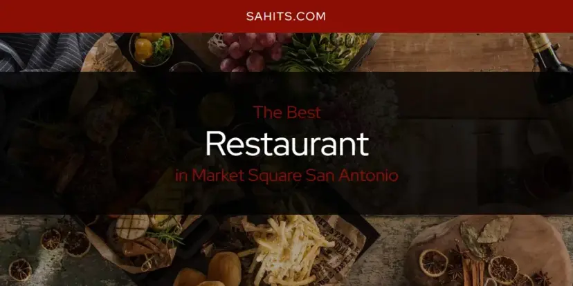 Market Square San Antonio's Best Restaurant [Updated 2024]