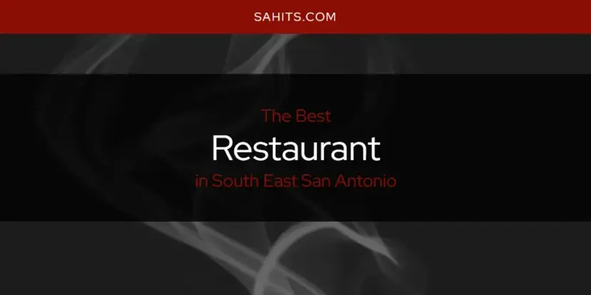 South East San Antonio's Best Restaurant [Updated 2024]