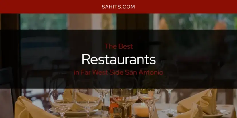 Far West Side San Antonio's Best Restaurants [Updated 2024]