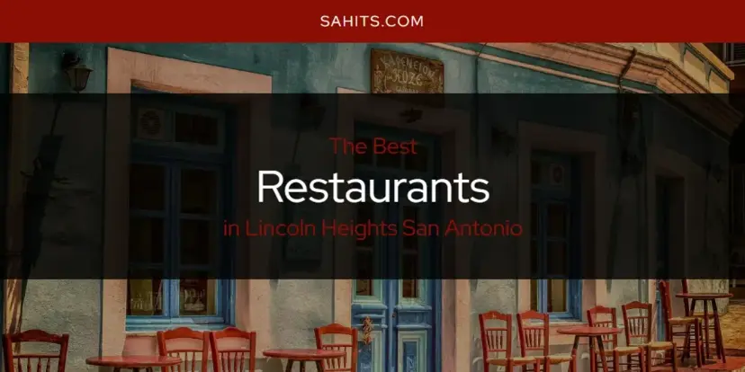 Lincoln Heights San Antonio's Best Restaurants [Updated 2024]