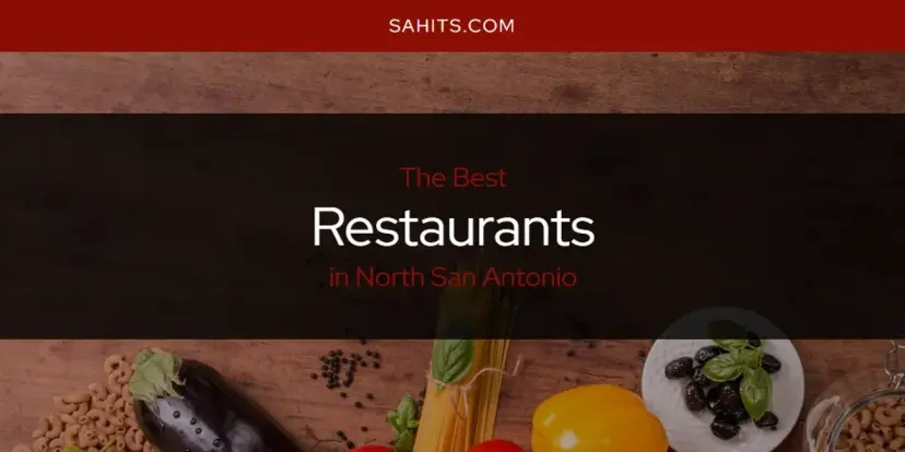 North San Antonio's Best Restaurants [Updated 2024]