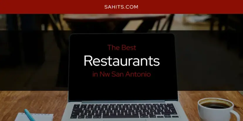Nw San Antonio's Best Restaurants [Updated 2024]