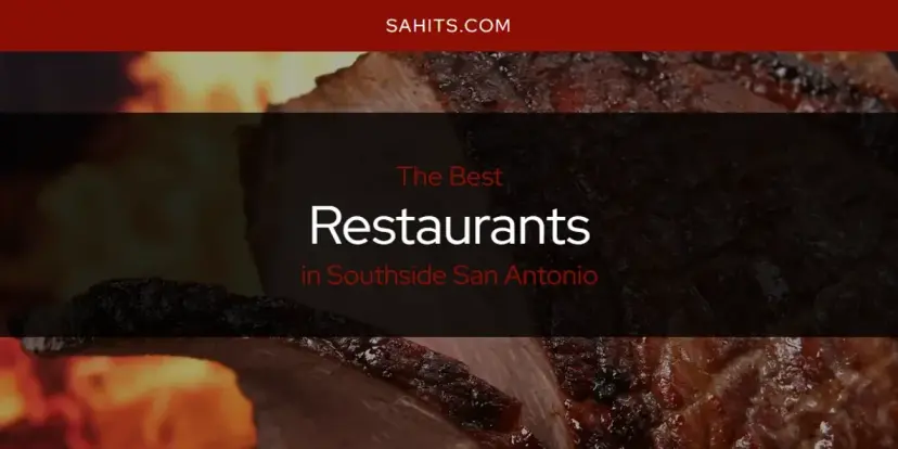 Southside San Antonio's Best Restaurants [Updated 2024]