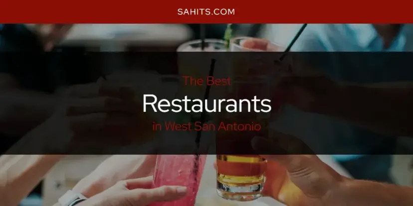 West San Antonio's Best Restaurants [Updated 2024]