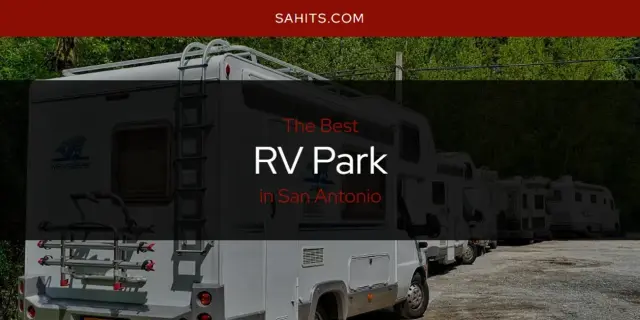 San Antonio's Best RV Park [Updated 2024]