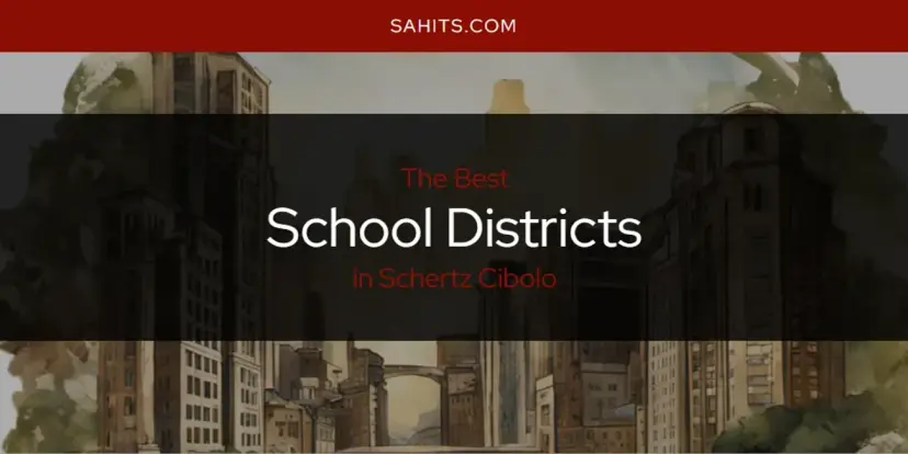 Schertz Cibolo's Best School Districts [Updated 2024]