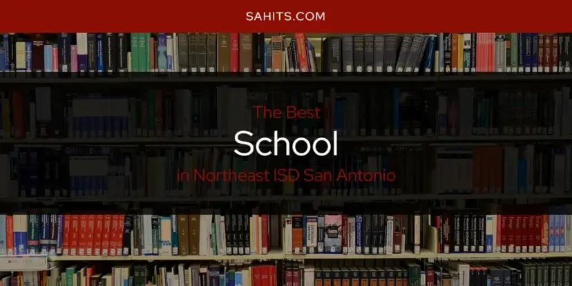 Northeast ISD San Antonio's Best School [Updated 2024]