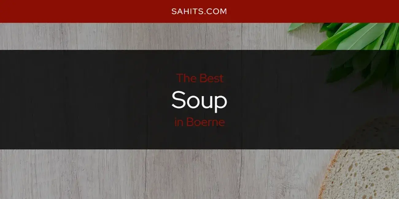 Boerne's Best Soup [Updated 2024]