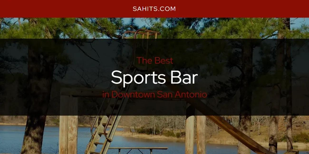 The Absolute Best Sports Bar in Downtown San Antonio  [Updated 2024]