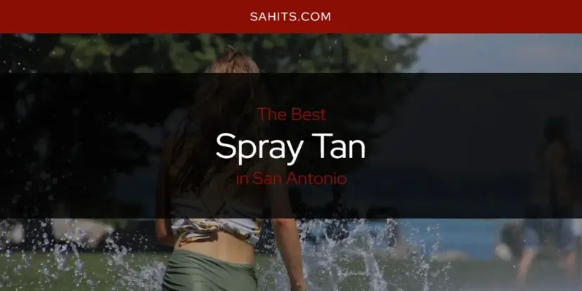 San Antonio's Best Spray Tan [Updated 2024]