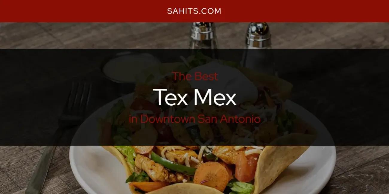 The Absolute Best Tex Mex in Downtown San Antonio  [Updated 2024]