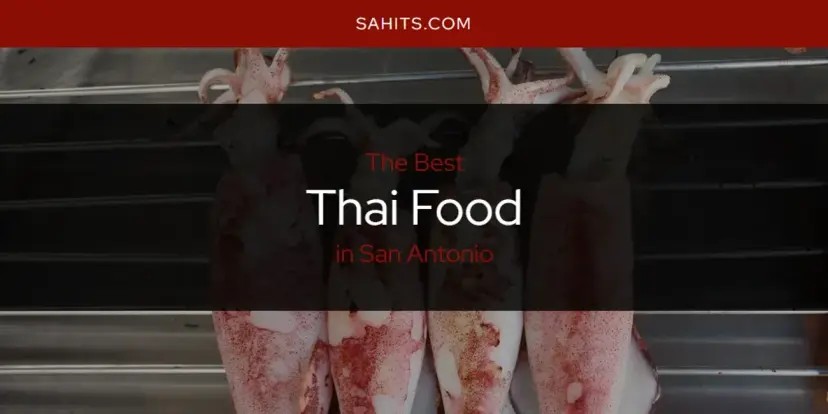 San Antonio's Best Thai Food [Updated 2024]