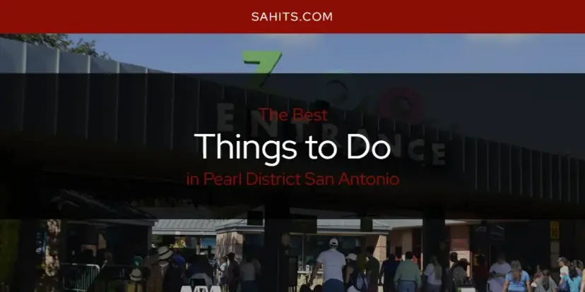 Pearl District San Antonio's Best Things to Do [Updated 2024]