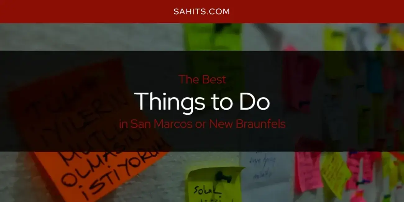 San Marcos or New Braunfels' Best Things to Do [Updated 2024]