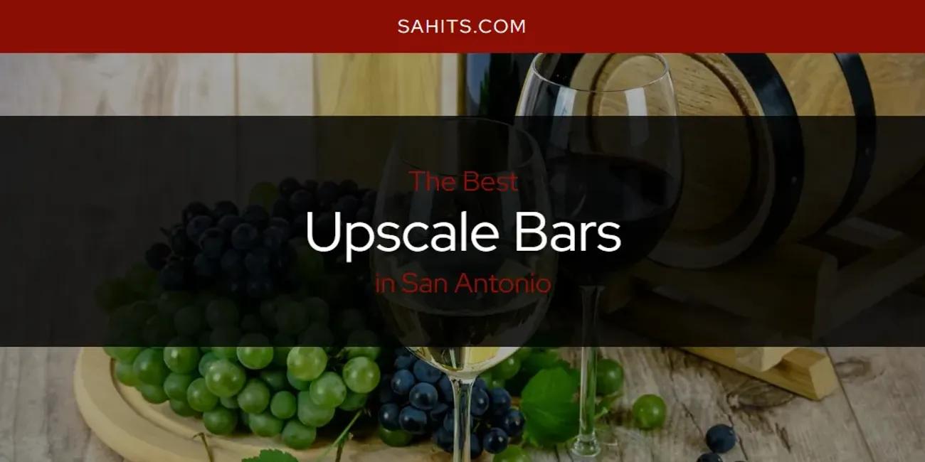 San Antonio's Best Upscale Bars [Updated 2024]