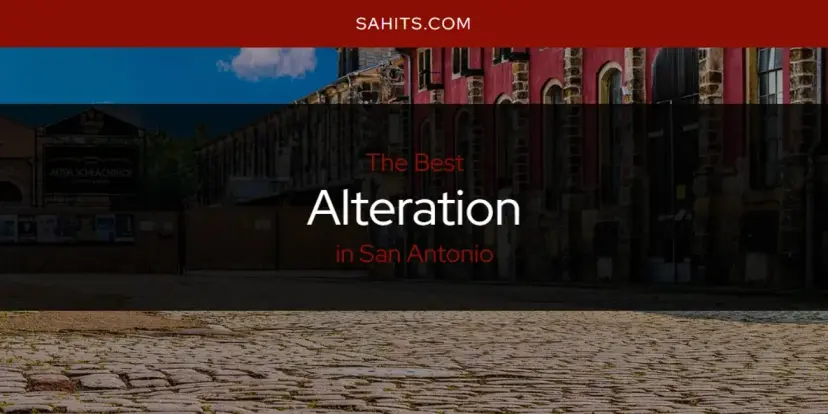 The Absolute Best Alteration in San Antonio  [Updated 2024]