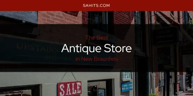 The Absolute Best Antique Store in New Braunfels  [Updated 2024]