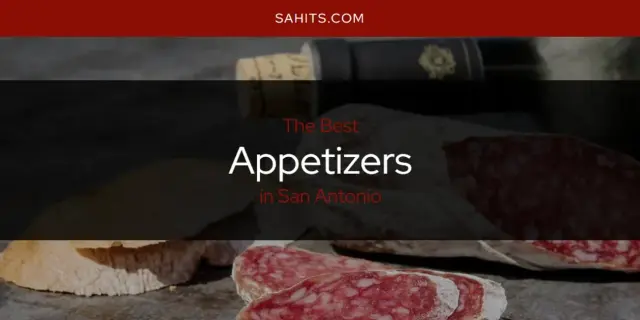 The Absolute Best Appetizers in San Antonio  [Updated 2023]