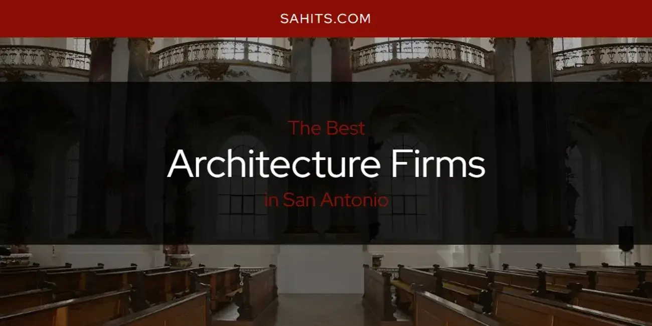 The Absolute Best Architecture Firms in San Antonio  [Updated 2024]