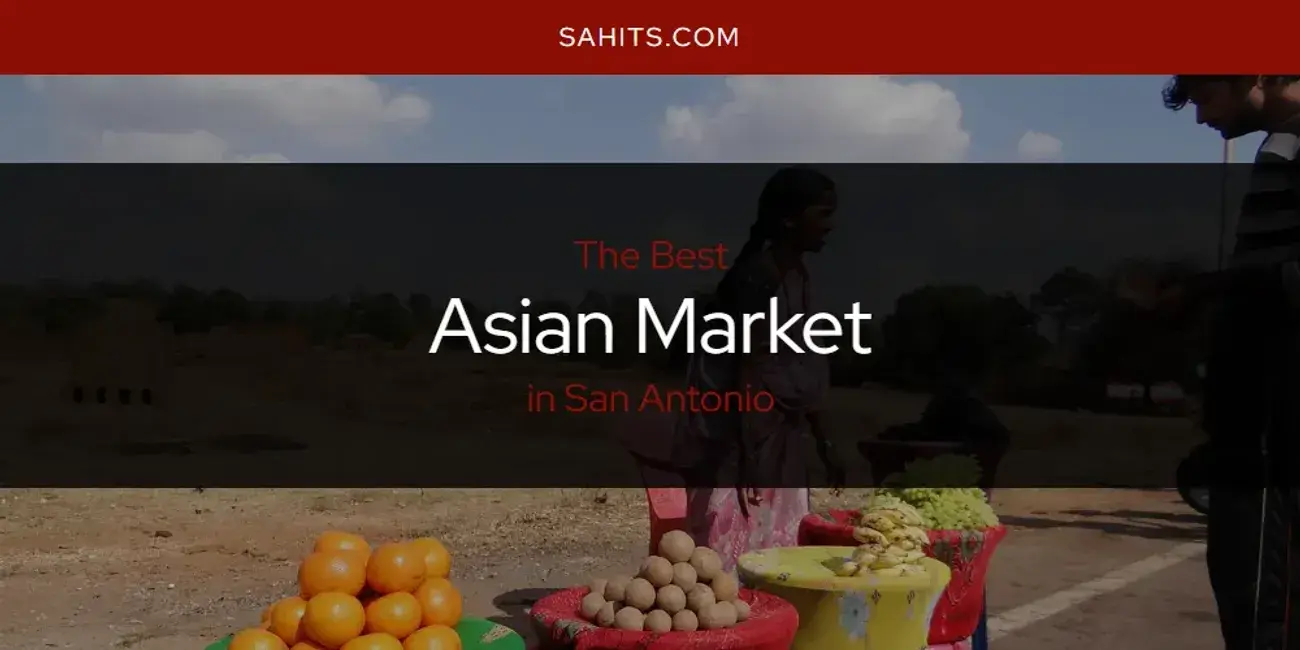 The Absolute Best Asian Market in San Antonio  [Updated 2024]