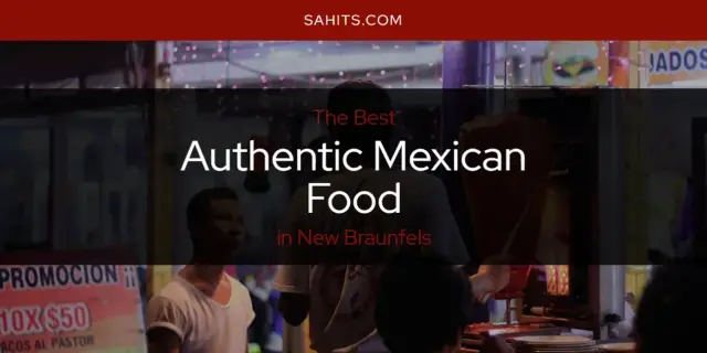 The Absolute Best Authentic Mexican Food in New Braunfels  [Updated 2024]