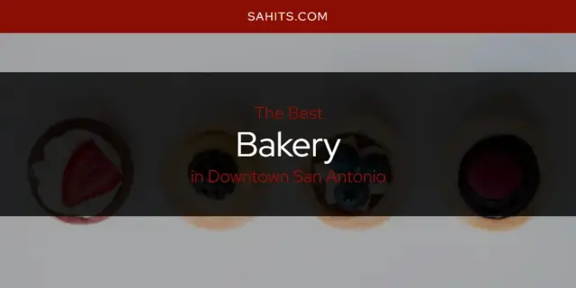 The Absolute Best Bakery in Downtown San Antonio  [Updated 2024]