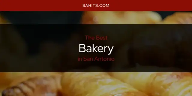 The Absolute Best Bakery in San Antonio  [Updated 2023]