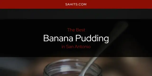 The Absolute Best Banana Pudding in San Antonio  [Updated 2023]