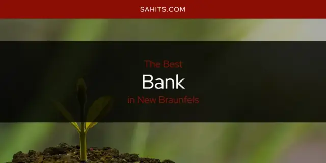The Absolute Best Bank in New Braunfels  [Updated 2024]